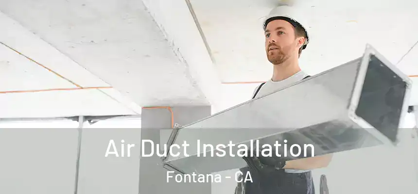 Air Duct Installation Fontana - CA