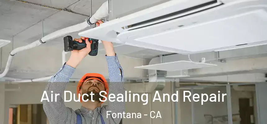 Air Duct Sealing And Repair Fontana - CA