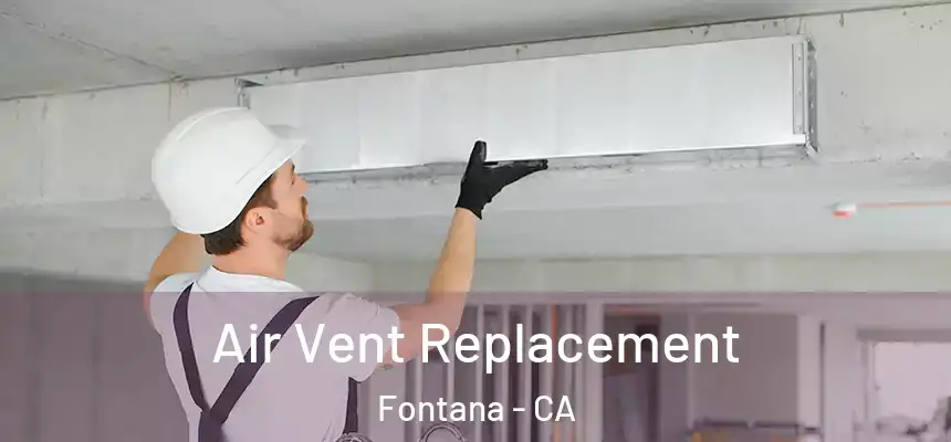 Air Vent Replacement Fontana - CA