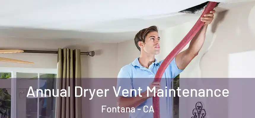 Annual Dryer Vent Maintenance Fontana - CA