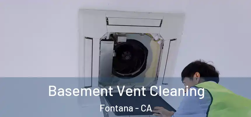 Basement Vent Cleaning Fontana - CA