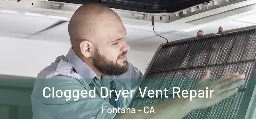 Clogged Dryer Vent Repair Fontana - CA