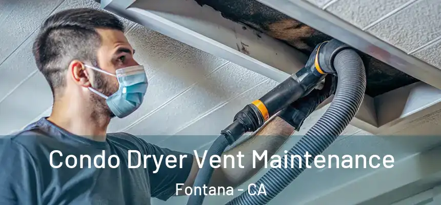 Condo Dryer Vent Maintenance Fontana - CA