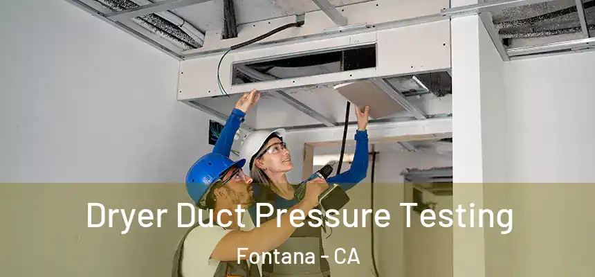 Dryer Duct Pressure Testing Fontana - CA