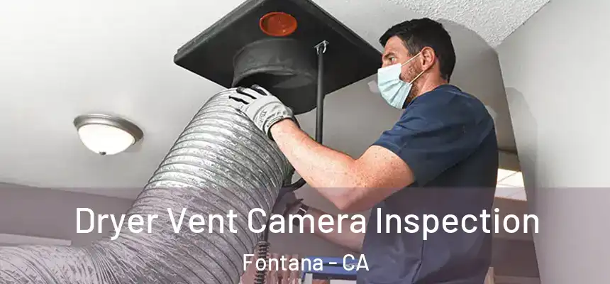 Dryer Vent Camera Inspection Fontana - CA
