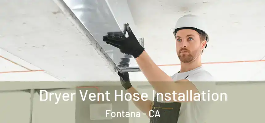 Dryer Vent Hose Installation Fontana - CA