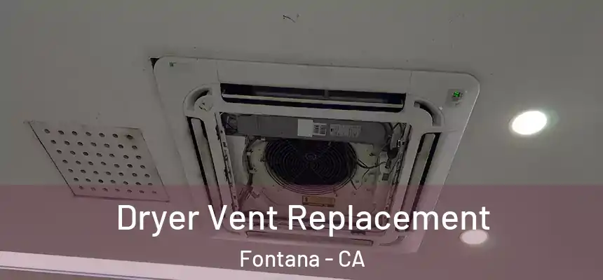 Dryer Vent Replacement Fontana - CA