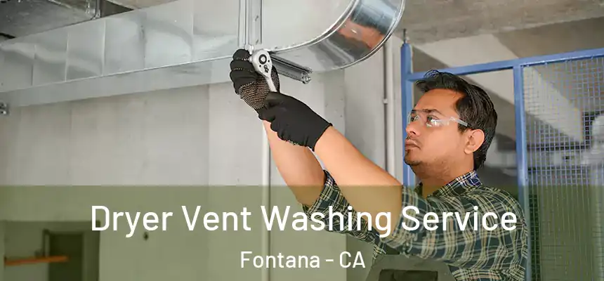 Dryer Vent Washing Service Fontana - CA