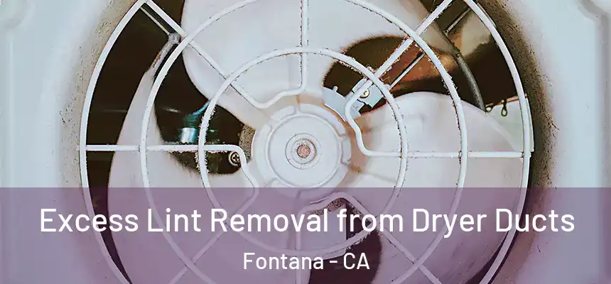 Excess Lint Removal from Dryer Ducts Fontana - CA