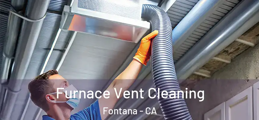 Furnace Vent Cleaning Fontana - CA