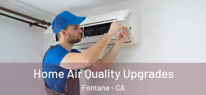 Home Air Quality Upgrades Fontana - CA