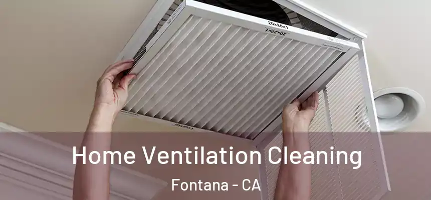 Home Ventilation Cleaning Fontana - CA