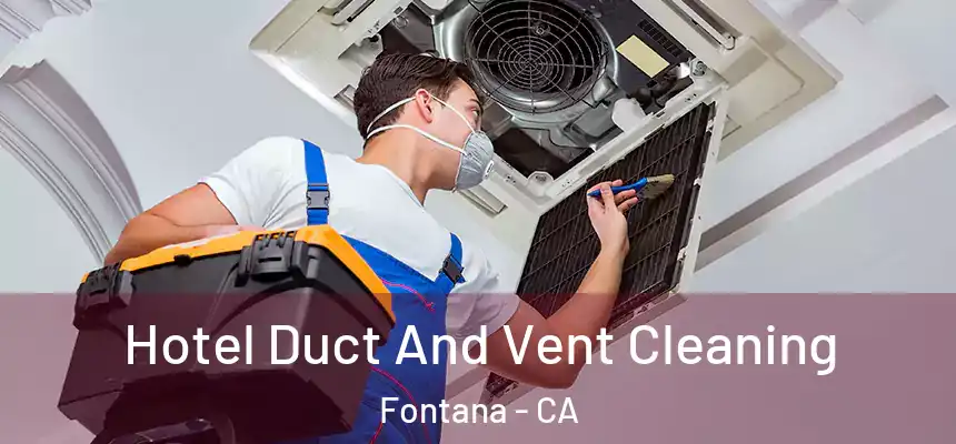 Hotel Duct And Vent Cleaning Fontana - CA