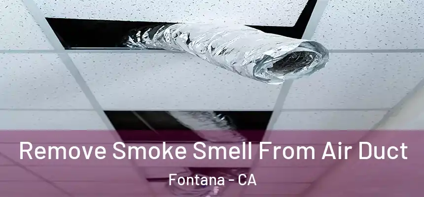Remove Smoke Smell From Air Duct Fontana - CA