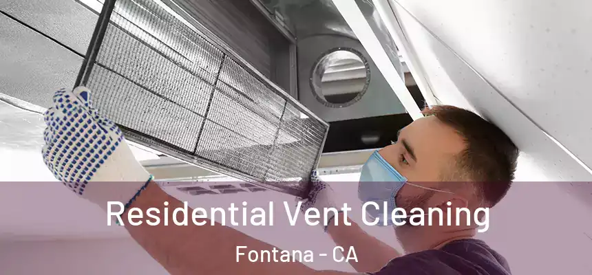 Residential Vent Cleaning Fontana - CA