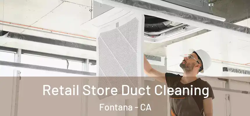 Retail Store Duct Cleaning Fontana - CA