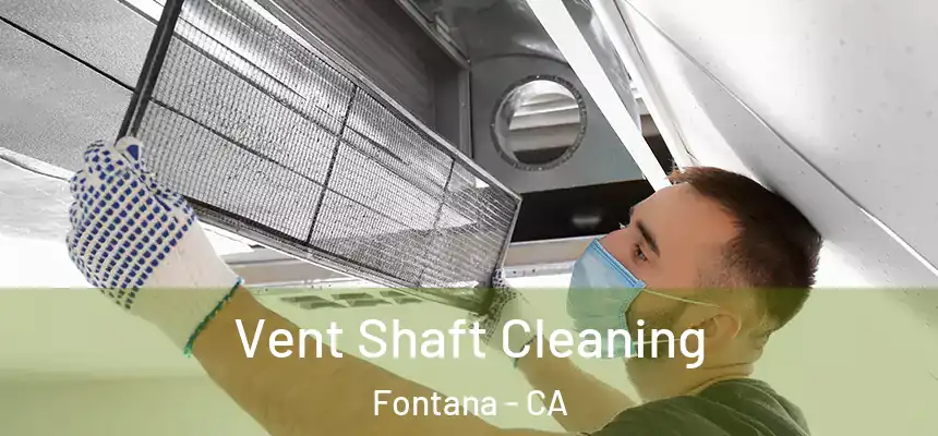 Vent Shaft Cleaning Fontana - CA