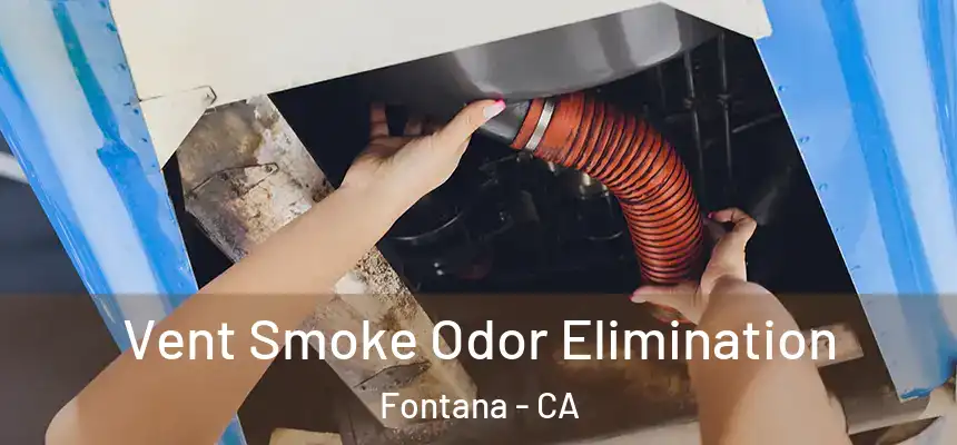 Vent Smoke Odor Elimination Fontana - CA