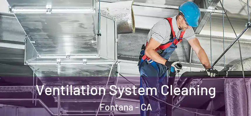 Ventilation System Cleaning Fontana - CA